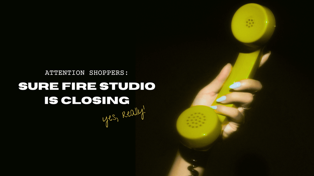 ATTENTION SHOPPERS: SURE FIRE STUDIO IS CLOSING