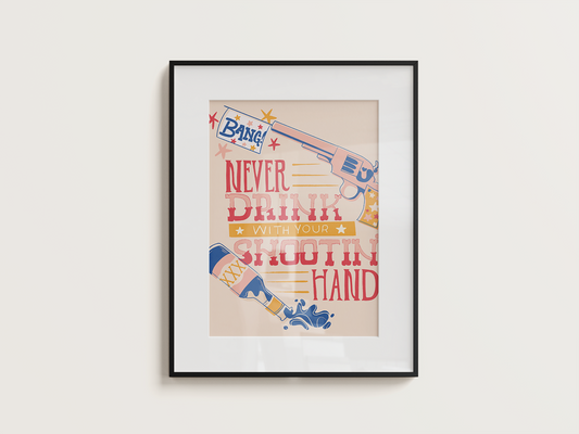 Fun illustrated toy gun and spilled liquor wrapped around typography that reads "Never Drink with your Shootin' Hand"